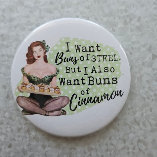 i want buns of steel but i also want buns of cinnamon