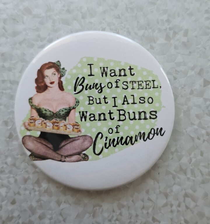 i want buns of steel but i also want buns of cinnamon